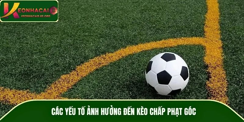 Các yếu tố ảnh hưởng đến kèo chấp phạt góc