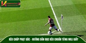 Kèo Chấp Phạt Góc – Hướng Dẫn Đọc Kèo Chuẩn Từng Mili Giây